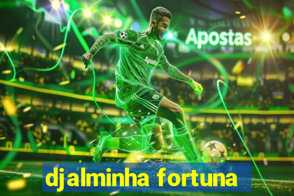 djalminha fortuna